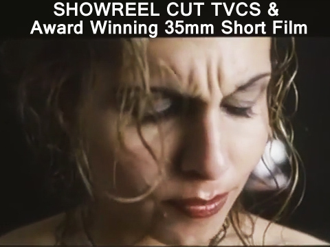 SHOWREEL CUT TVCS & Award Winning 35mm Short Film